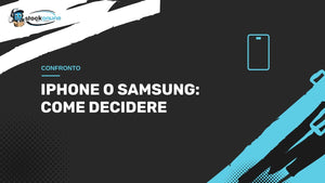 iPhone o Samsung: come decidere