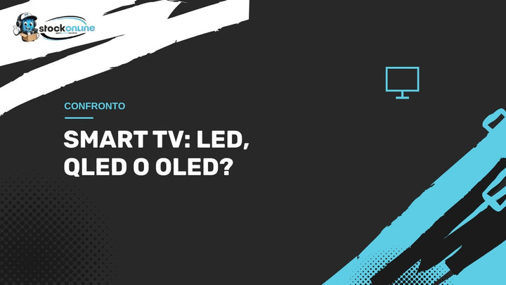 Smart TV: differenze tra LED, QLED e OLED