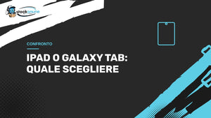 iPad o Galaxy Tab: quale tablet scegliere