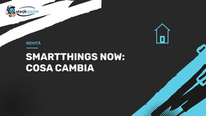 SmartThings si rinnova: arriva SmartThings Now e il controllo locale